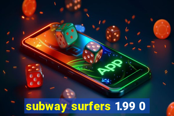 subway surfers 1.99 0